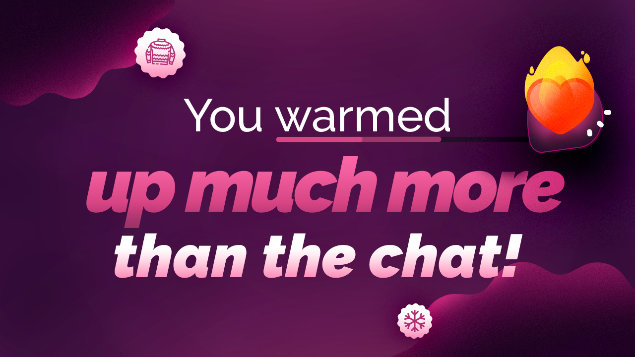 You Heated up Way More than the Chat!
