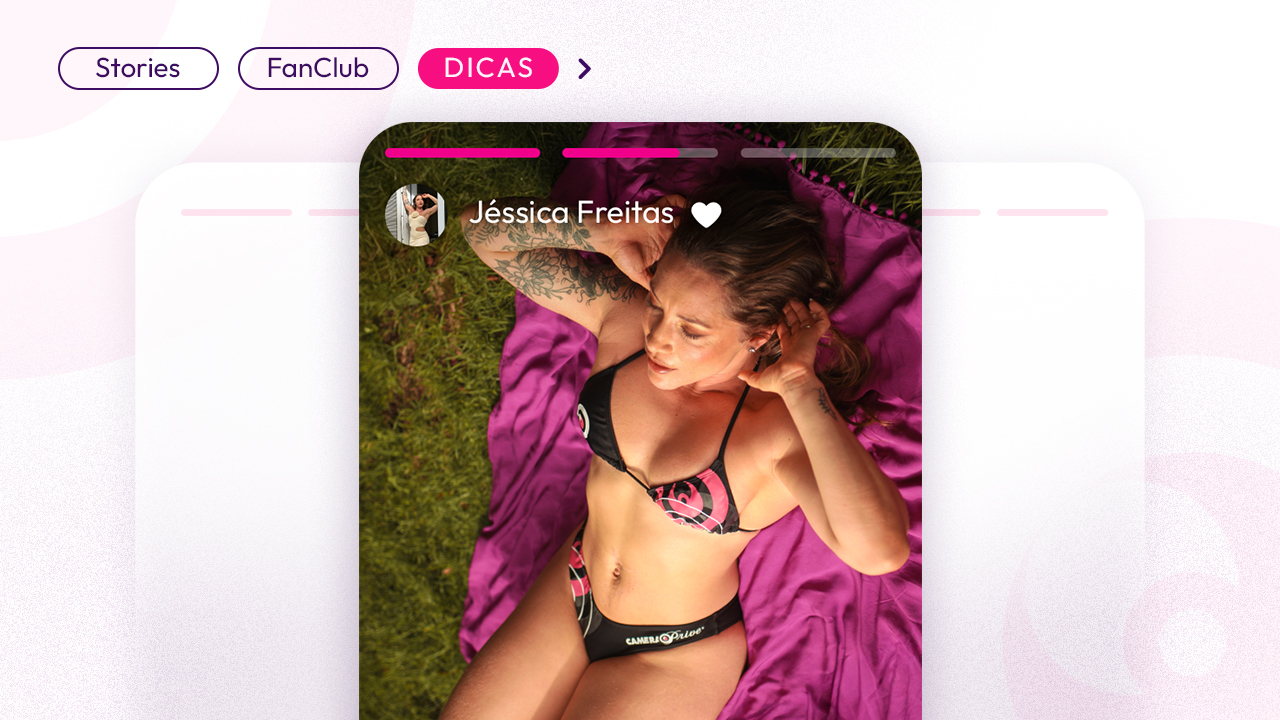 Stories grátis e do FanClub: estratégias pra faturar ainda mais