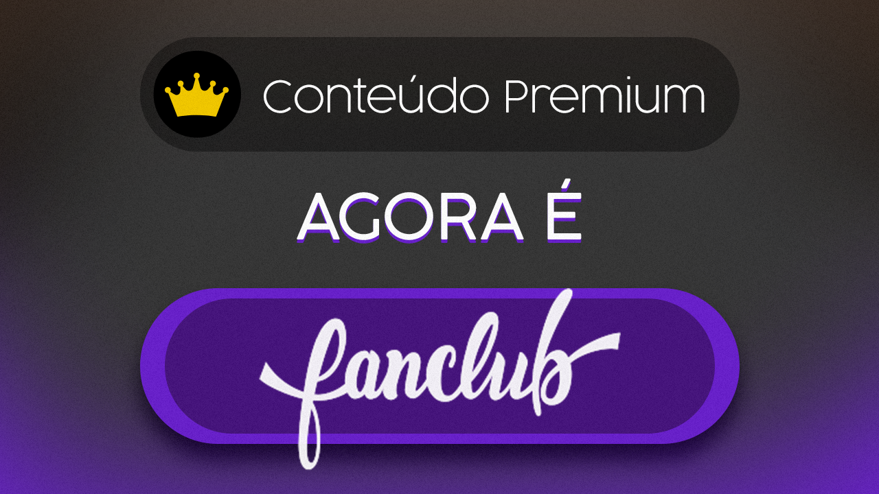 Atualização: Conteúdo Premium agora é FanClub!